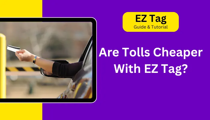 Are Tolls Cheaper With EZ Tag?