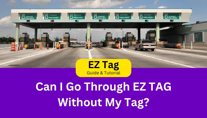 Can I Go Through EZ TAG Without My Tag?