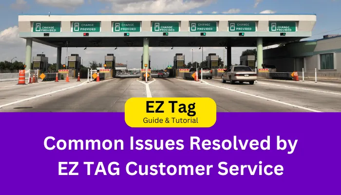 Common Issues Resolved by EZ TAG Customer Service