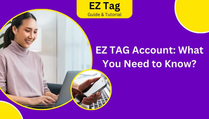 EZ TAG Account: What You Need to Know?