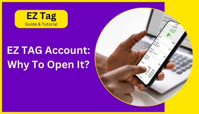 EZ TAG Account: Why To Open It?