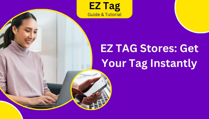 EZ TAG Stores: Get Your Tag Instantly