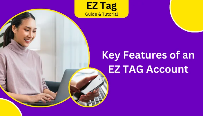 Key Features of an EZ TAG Account