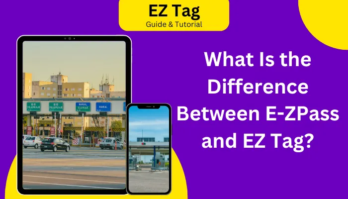 What Is the Difference Between E ZPass and EZ-Tag